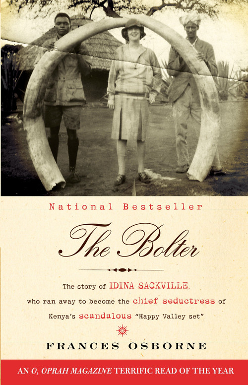 The Bolter (The Story of Idina Sackville, Who Ran Away to Become the Chief Seductress of Kenya's Scandalous "Happy Valley Set") by Frances Osborne, 9780307476425