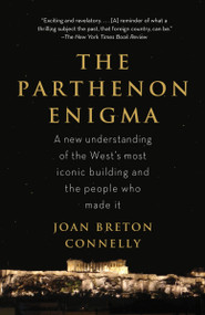 The Parthenon Enigma (A New Understanding of the World's Most Iconic Building and the People Who Made It) by Joan Breton Connelly, 9780307476593