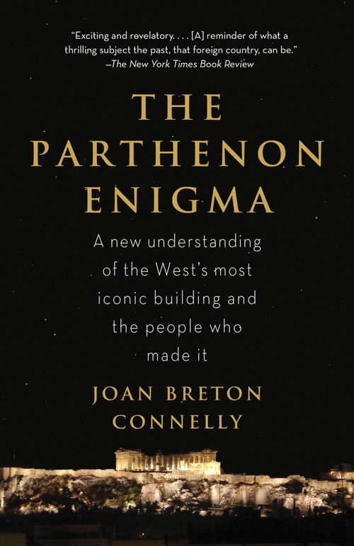 The Parthenon Enigma (A New Understanding of the World's Most Iconic Building and the People Who Made It) by Joan Breton Connelly, 9780307476593