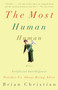 The Most Human Human (What Artificial Intelligence Teaches Us About Being Alive) by Brian Christian, 9780307476708
