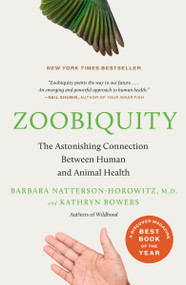 Zoobiquity (The Astonishing Connection Between Human and Animal Health) by Barbara Natterson-Horowitz, Kathryn Bowers, 9780307477439
