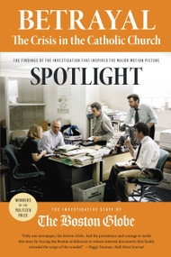 Betrayal: The Crisis in the Catholic Church (The findings of the investigation that inspired the major motion picture Spotlight) by The Investigative Staff of the Boston Globe, 9780316271530