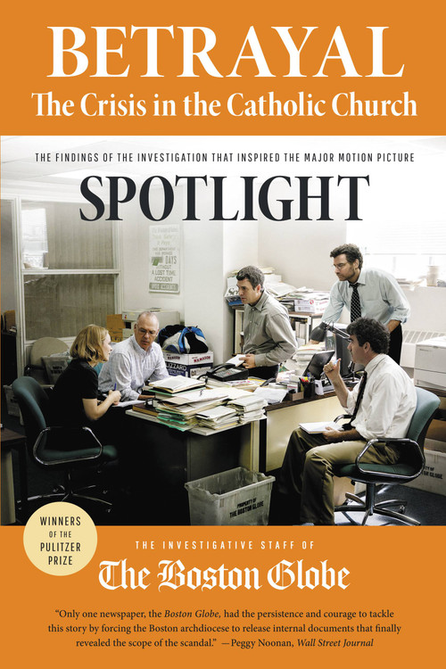Betrayal: The Crisis in the Catholic Church (The findings of the investigation that inspired the major motion picture Spotlight) by The Investigative Staff of the Boston Globe, 9780316271530