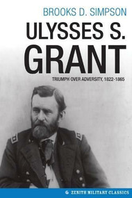 Ulysses S. Grant (Triumph over Adversity, 1822-1865) by Brooks Simpson, 9780760346969