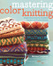 Mastering Color Knitting (Simple Instructions for Stranded, Intarsia, and Double Knitting) by Melissa Leapman, 9780307586506