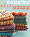 Mastering Color Knitting (Simple Instructions for Stranded, Intarsia, and Double Knitting) by Melissa Leapman, 9780307586506