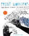Print Workshop (Hand-Printing Techniques and Truly Original Projects) by Christine Schmidt, 9780307586544