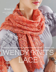 Wendy Knits Lace (Essential Techniques and Patterns for Irresistible Everyday Lace) by Wendy D. Johnson, 9780307586674