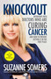 Knockout (Interviews with Doctors Who Are Curing Cancer--And How to Prevent Getting It in the First Place) by Suzanne Somers, Julian Whitaker, 9780307587596