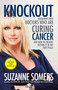 Knockout (Interviews with Doctors Who Are Curing Cancer--And How to Prevent Getting It in the First Place) by Suzanne Somers, Julian Whitaker, 9780307587596