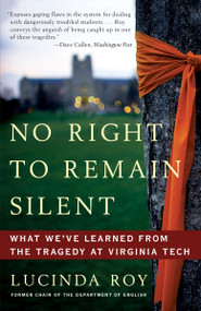 No Right to Remain Silent (What We've Learned from the Tragedy at Virginia Tech) by Lucinda Roy, 9780307587701