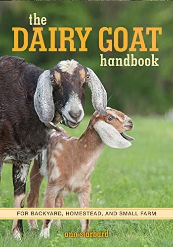 The Dairy Goat Handbook (For Backyard, Homestead, and Small Farm) by Ann Starbard, 9780760347317