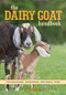 The Dairy Goat Handbook (For Backyard, Homestead, and Small Farm) by Ann Starbard, 9780760347317