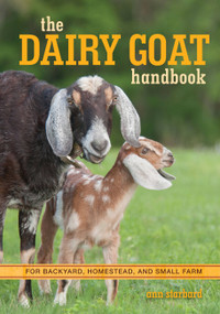 The Dairy Goat Handbook (For Backyard, Homestead, and Small Farm) by Ann Starbard, 9780760347317