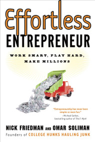 Effortless Entrepreneur (Work Smart, Play Hard, Make Millions) by Nick Friedman, Omar Soliman, Daylle Deanna Schwartz, Michael Gerber, 9780307587992