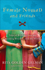 Female Nomad and Friends (Tales of Breaking Free and Breaking Bread Around the World) by Rita Golden Gelman, 9780307588012