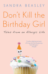 Don't Kill the Birthday Girl (Tales from an Allergic Life) by Sandra Beasley, 9780307588128