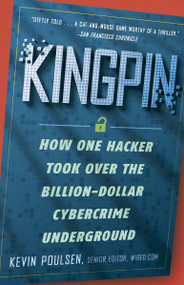 Kingpin (How One Hacker Took Over the Billion-Dollar Cybercrime Underground) by Kevin Poulsen, 9780307588692