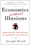 Economics Without Illusions (Debunking the Myths of Modern Capitalism) by Joseph Heath, 9780307590572