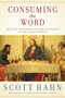 Consuming the Word (The New Testament and the Eucharist in the Early Church) by Scott Hahn, 9780307590817
