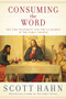 Consuming the Word (The New Testament and the Eucharist in the Early Church) by Scott Hahn, 9780307590817