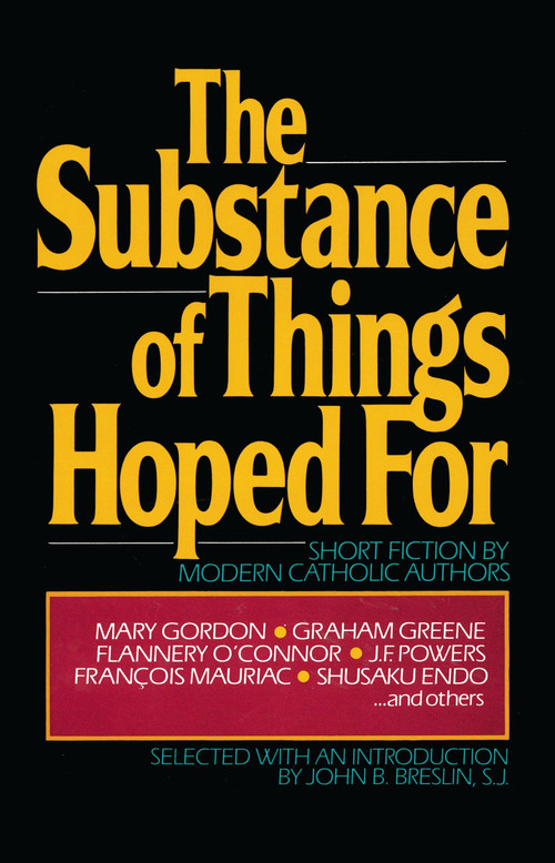 The Substance of Things Hoped For (Short Fiction by Modern Catholic Authors) by John Breslin, 9780307590992