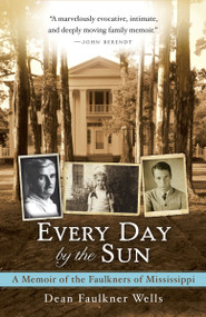 Every Day by the Sun (A Memoir of the Faulkners of Mississippi) by Dean Faulkner Wells, 9780307591050