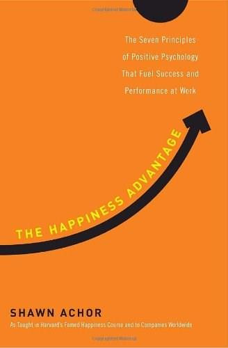 The Happiness Advantage (The Seven Principles of Positive Psychology That Fuel Success and Performance at Work) by Shawn Achor, 9780307591548