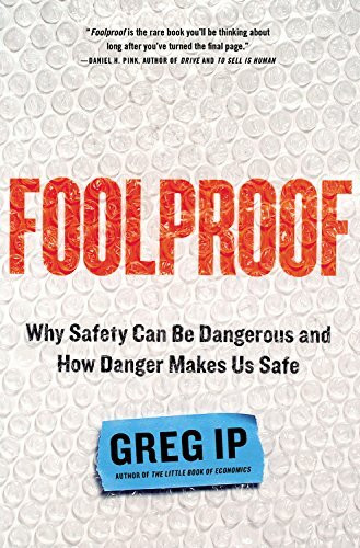 Foolproof (Why Safety Can Be Dangerous and How Danger Makes Us Safe) by Greg Ip, 9780316286046