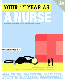 Your First Year As a Nurse, Second Edition (Making the Transition from Total Novice to Successful Professional) by Donna Cardillo, R.N., 9780307591746