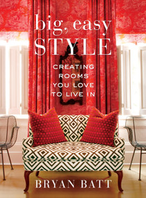 Big, Easy Style (Creating Rooms You Love to Live In) by Bryan Batt, Katy Danos, Kerri McCaffety, 9780307591906