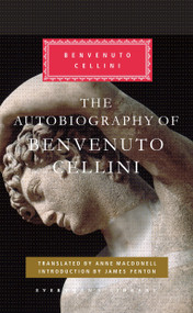 The Autobiography of Benvenuto Cellini (Introduction by James Fenton) by Benvenuto Cellini, James Fenton, 9780307592743