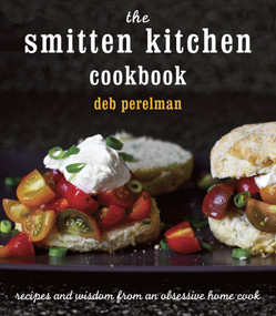 The Smitten Kitchen Cookbook (Recipes and Wisdom from an Obsessive Home Cook) by Deb Perelman, 9780307595652