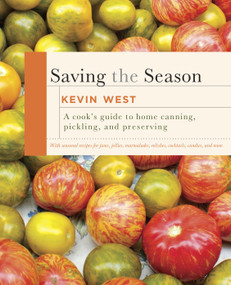 Saving the Season (A Cook's Guide to Home Canning, Pickling, and Preserving: A Cookbook) by Kevin West, 9780307599483