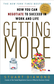 Getting More (How You Can Negotiate to Succeed in Work and Life) by Stuart Diamond, 9780307716903