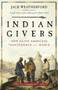 Indian Givers (How Native Americans Transformed the World) by Jack Weatherford, 9780307717153