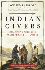 Indian Givers (How Native Americans Transformed the World) by Jack Weatherford, 9780307717153