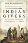 Indian Givers (How Native Americans Transformed the World) by Jack Weatherford, 9780307717153
