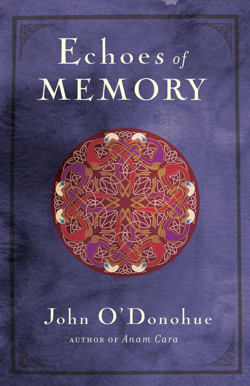 Echoes of Memory by John O'Donohue, 9780307717580