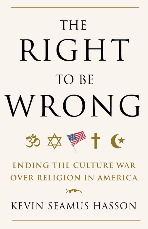 The Right to Be Wrong (Ending the Culture War Over Religion in America) by Kevin Seamus Hasson, 9780307718105