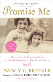 Promise Me (How a Sister's Love Launched the Global Movement to End Breast Cancer) by Nancy G. Brinker, Joni Rodgers, 9780307718136