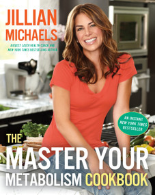 The Master Your Metabolism Cookbook by Jillian Michaels, 9780307718228