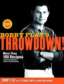 Bobby Flay's Throwdown! (More Than 100 Recipes from Food Network's Ultimate Cooking Challenge: A Cookbook) by Bobby Flay, Stephanie Banyas, Miriam Garron, 9780307719164