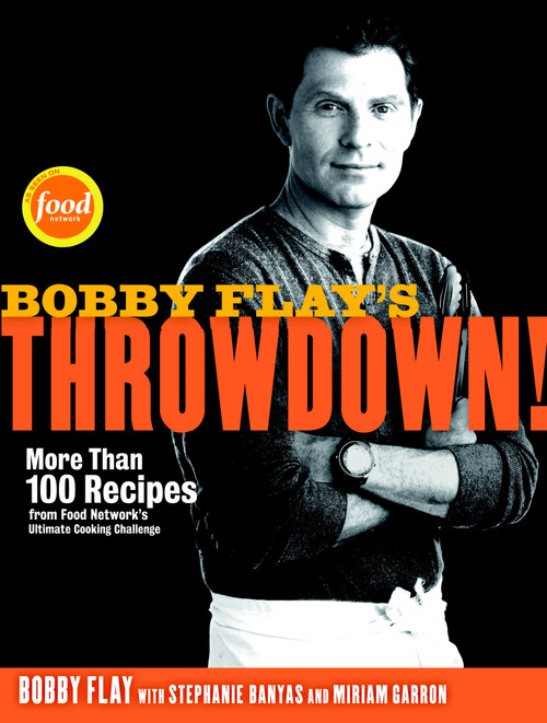 Bobby Flay's Throwdown! (More Than 100 Recipes from Food Network's Ultimate Cooking Challenge: A Cookbook) by Bobby Flay, Stephanie Banyas, Miriam Garron, 9780307719164