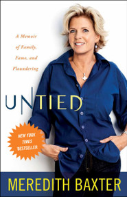 Untied (A Memoir of Family, Fame, and Floundering) by Meredith Baxter, 9780307719317
