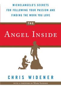 The Angel Inside (Michelangelo's Secrets for Following Your Passion and Finding the Work You Love) by Chris Widener, 9780307719539