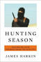 Hunting Season (James Foley, ISIS, and the Kidnapping Campaign that Started a War) by James Harkin, 9780316305174