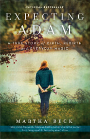 Expecting Adam (A True Story of Birth, Rebirth, and Everyday Magic) by Martha Beck, 9780307719645