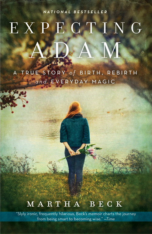 Expecting Adam (A True Story of Birth, Rebirth, and Everyday Magic) by Martha Beck, 9780307719645