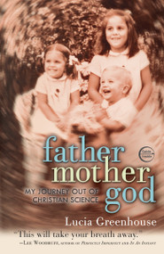 fathermothergod (My Journey Out of Christian Science) by Lucia Greenhouse, 9780307720931